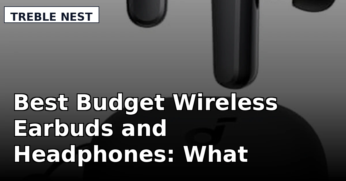Best Budget Wireless Earbuds and Headphones: What Actually Survives Daily Use