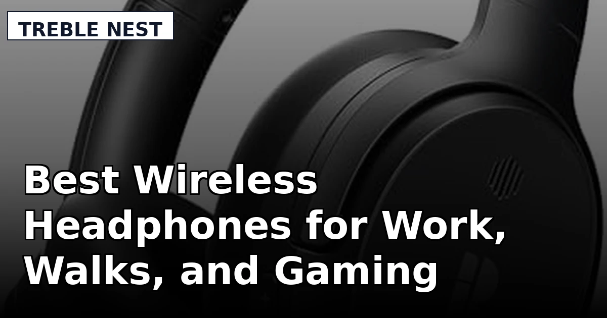 Best Wireless Headphones for Work, Walks, and Gaming