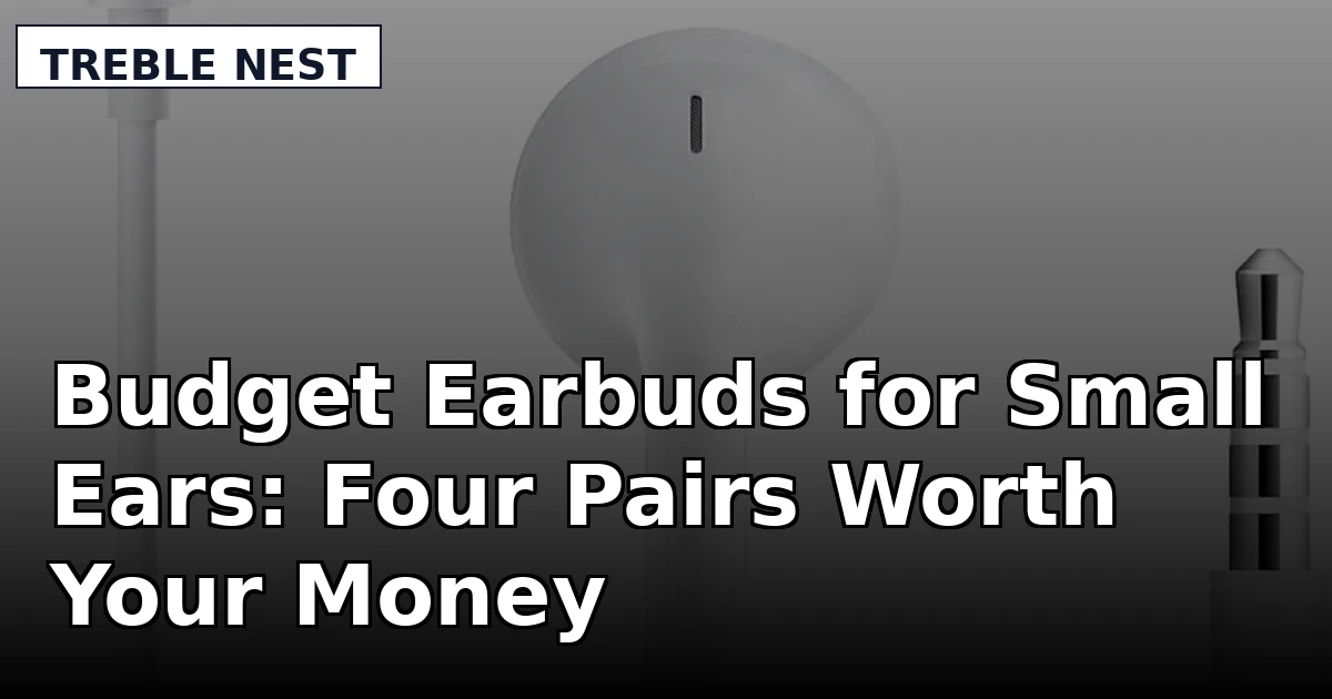 Budget Earbuds for Small Ears: Four Pairs Worth Your Money