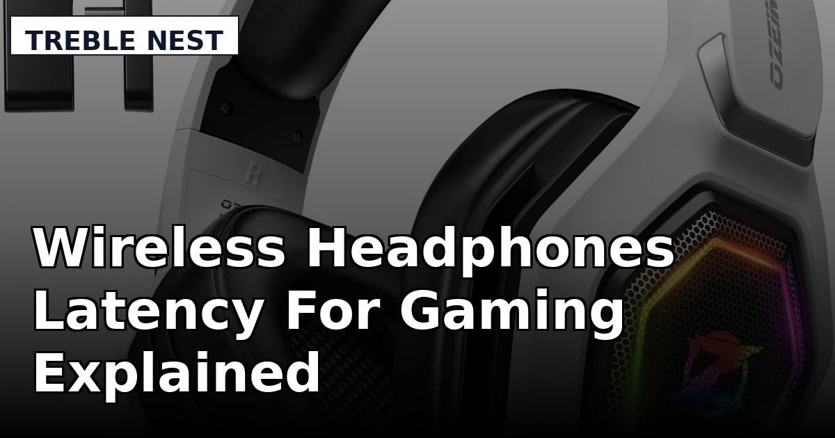Wireless Headphones Latency For Gaming Explained - Treble Nest review with measurements and honest opinion